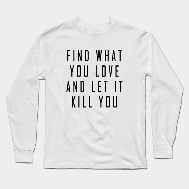 Find What You Love Long Sleeve T-Shirt by jeric020290